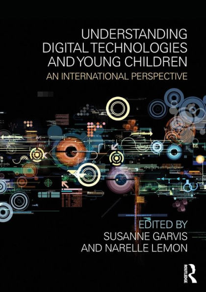 Understanding Digital Technologies and Young Children: An international perspective / Edition 1