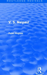 Title: V. S. Naipaul (Routledge Revivals), Author: Peter Hughes