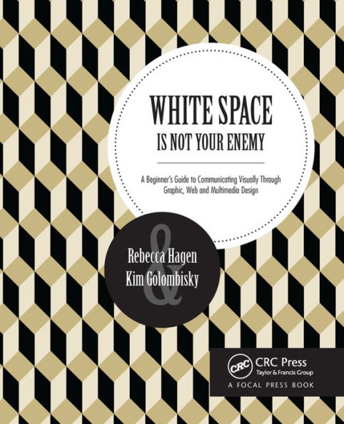 White Space Is Not Your Enemy: A Beginner's Guide to Communicating Visually Through Graphic, Web & Multimedia Design / Edition 3