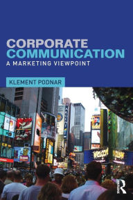 Title: Corporate Communication: A Marketing Viewpoint / Edition 1, Author: Klement Podnar