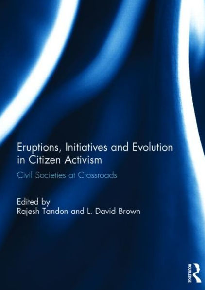 Eruptions, Initiatives and Evolution Citizen Activism: Civil Societies at Crossroads