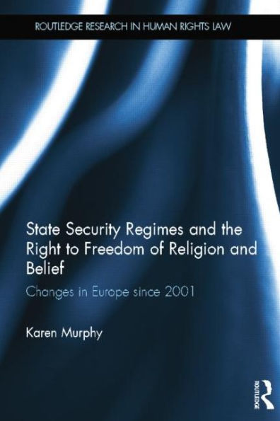 State Security Regimes and the Right to Freedom of Religion Belief: Changes Europe Since 2001