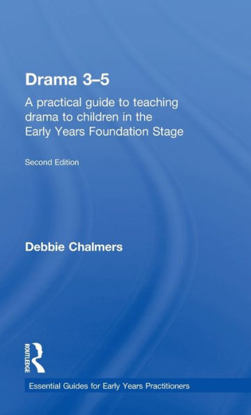 drama 3-5: A practical guide to teaching children the Early Years Foundation Stage