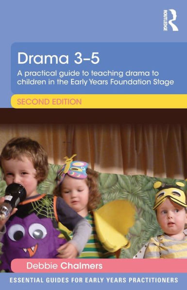 Drama 3-5: A practical guide to teaching drama to children in the Early Years Foundation Stage / Edition 2