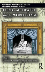 Title: Food and Theatre on the World Stage / Edition 1, Author: Dorothy Chansky