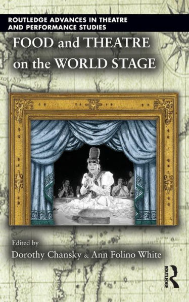 Food and Theatre on the World Stage / Edition 1