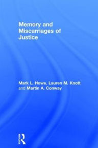 Title: Memory and Miscarriages of Justice / Edition 1, Author: Mark L. Howe