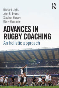 Title: Advances in Rugby Coaching: An Holistic Approach, Author: Richard Light