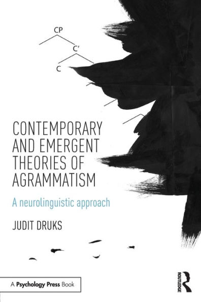 Contemporary and Emergent Theories of Agrammatism: A neurolinguistic approach / Edition 1