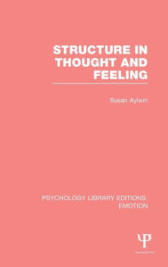 Title: Structure in Thought and Feeling (PLE: Emotion) / Edition 1, Author: Susan Aylwin