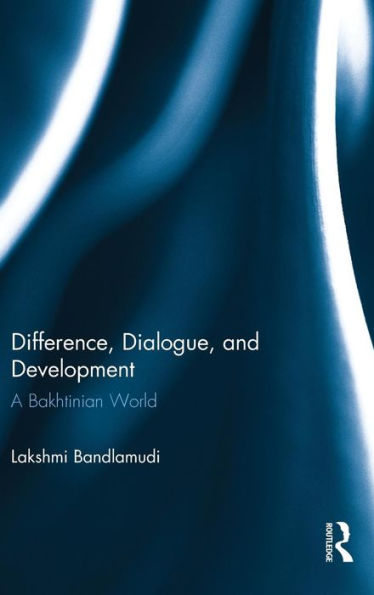 Difference, Dialogue, and Development: A Bakhtinian World / Edition 1