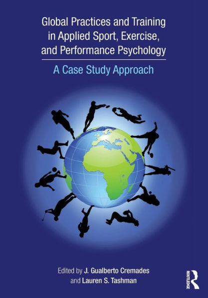 Global Practices and Training in Applied Sport, Exercise, and Performance Psychology: A Case Study Approach / Edition 1