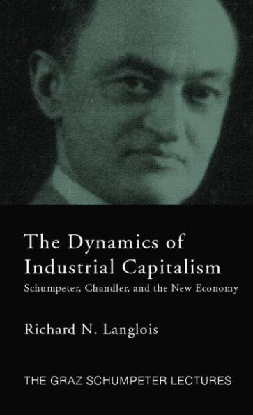 Dynamics of Industrial Capitalism: Schumpeter, Chandler, and the New Economy