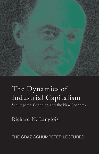 Dynamics of Industrial Capitalism: Schumpeter, Chandler, and the New Economy