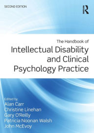 Title: The Handbook of Intellectual Disability and Clinical Psychology Practice / Edition 2, Author: Alan Carr
