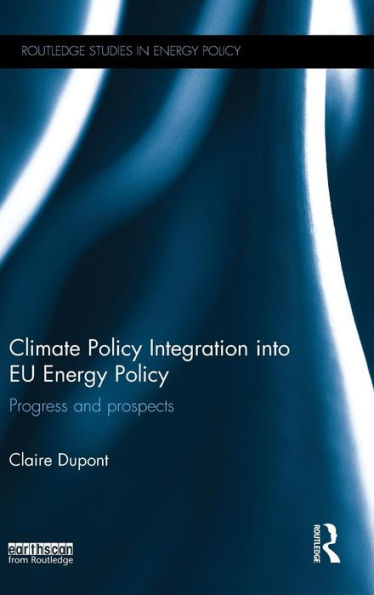 Climate Policy Integration into EU Energy Policy: Progress and prospects / Edition 1