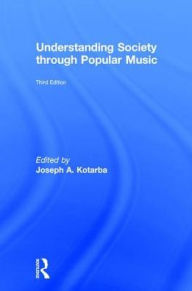 Title: Understanding Society through Popular Music, Author: Joseph A. Kotarba