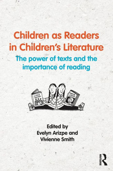 Children as Readers in Children's Literature: The power of texts and the importance of reading / Edition 1