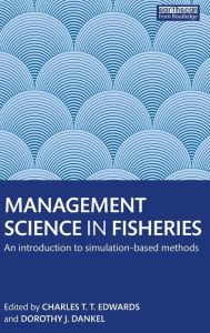 Title: Management Science in Fisheries: An introduction to simulation-based methods / Edition 1, Author: Charles T.T. Edwards