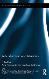 Title: Arts Education and Literacies / Edition 1, Author: Amy Petersen Jensen
