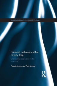 Title: Financial Exclusion and the Poverty Trap: Overcoming Deprivation in the Inner City / Edition 1, Author: Pamela Lenton