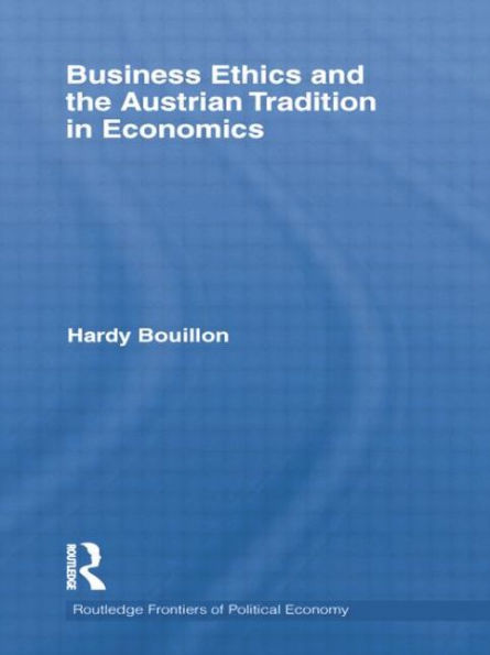 Business Ethics and the Austrian Tradition in Economics / Edition 1