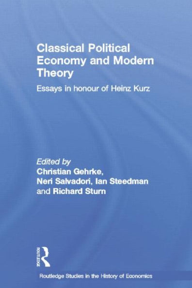 Classical Political Economy and Modern Theory: Essays Honour of Heinz Kurz