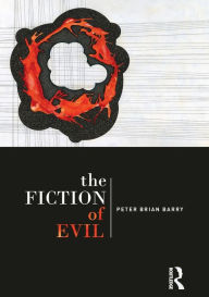 Title: The Fiction of Evil / Edition 1, Author: Peter Brian Barry
