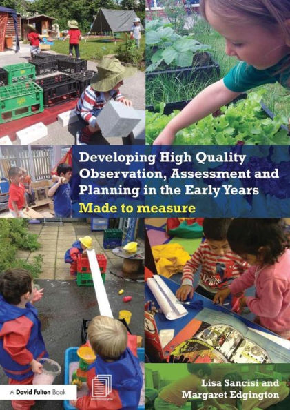 Developing High Quality Observation, Assessment and Planning in the Early Years: Made to measure / Edition 1