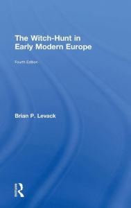 Title: The Witch-Hunt in Early Modern Europe / Edition 4, Author: Brian P. Levack