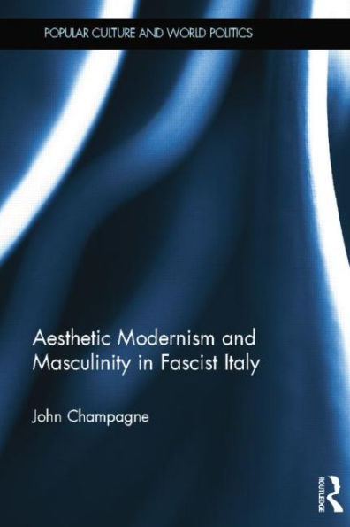 Aesthetic Modernism and Masculinity Fascist Italy