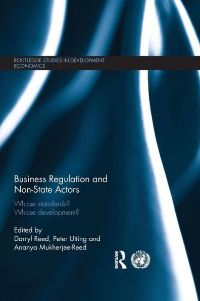 Business Regulation and Non-State Actors: Whose Standards? Whose Development? / Edition 1