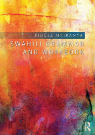 Title: Swahili Grammar and Workbook / Edition 1, Author: Fidèle Mpiranya