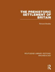 Title: The Prehistoric Settlement of Britain, Author: Richard Bradley