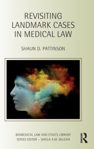 Title: Revisiting Landmark Cases in Medical Law / Edition 1, Author: Shaun D. Pattinson