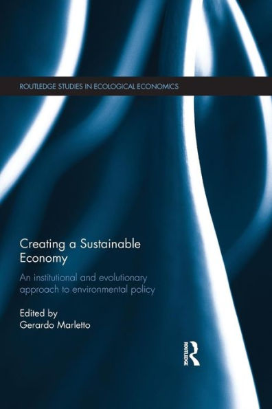 Creating a Sustainable Economy: An Institutional and Evolutionary Approach to Environmental Policy / Edition 1