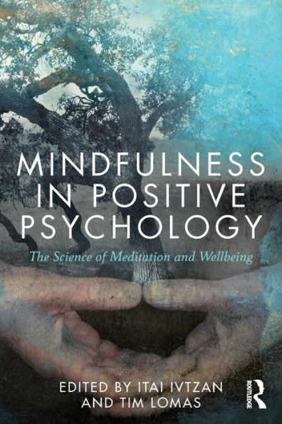 Mindfulness in Positive Psychology: The Science of Meditation and Wellbeing / Edition 1