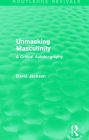 Unmasking Masculinity (Routledge Revivals): A Critical Autobiography