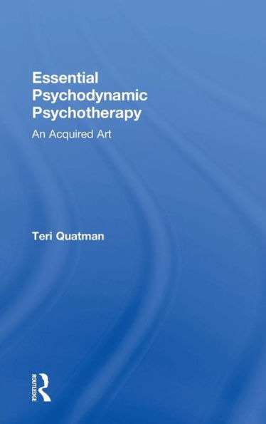 Essential Psychodynamic Psychotherapy: An Acquired Art / Edition 1