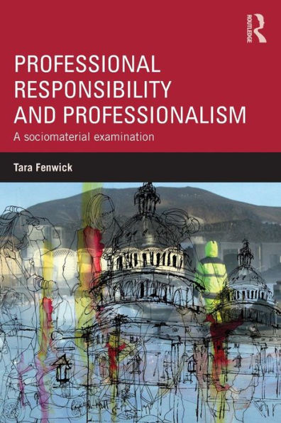 Professional Responsibility and Professionalism: A sociomaterial examination / Edition 1