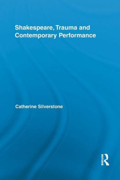 Shakespeare, Trauma and Contemporary Performance