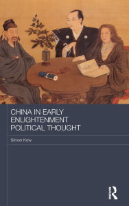 Title: China in Early Enlightenment Political Thought, Author: Simon Kow