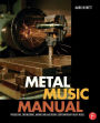 Metal Music Manual: Producing, Engineering, Mixing, and Mastering Contemporary Heavy Music / Edition 1