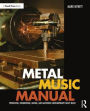 Metal Music Manual: Producing, Engineering, Mixing, and Mastering Contemporary Heavy Music / Edition 1
