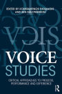 Voice Studies: Critical Approaches to Process, Performance and Experience