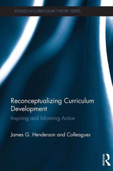 Reconceptualizing Curriculum Development: Inspiring and Informing Action / Edition 1