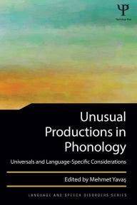 Title: Unusual Productions in Phonology: Universals and Language-Specific Considerations / Edition 1, Author: Mehmet Yavas
