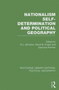 Title: Nationalism, Self-Determination and Political Geography / Edition 1, Author: R. J. Johnston