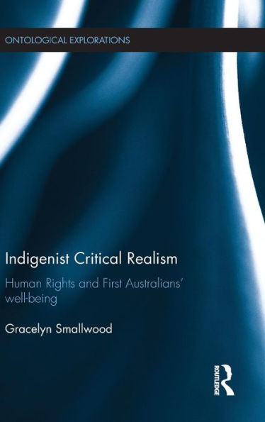 Indigenist Critical Realism: Human Rights and First Australians' Wellbeing / Edition 1