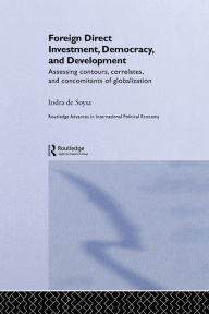 Title: Foreign Direct Investment, Democracy and Development: Assessing Contours, Correlates and Concomitants of Globalization, Author: Indra de Soysa